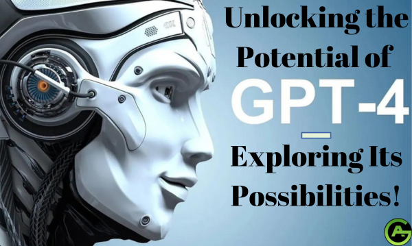 Unlocking the Potential of GPT-4 – Exploring Its Possibilities!