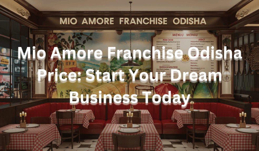 Mio Amore Franchise Odisha Price: Start Your Dream Business Today