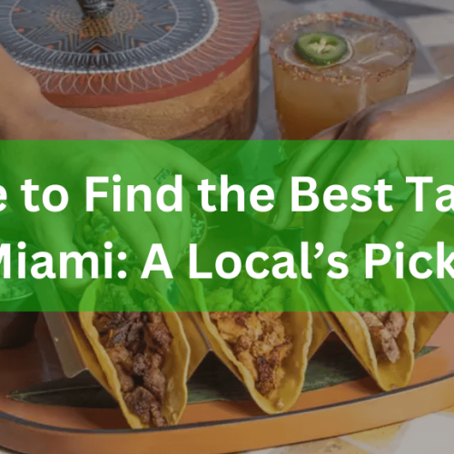 Where to Find the Best Tacos in Miami: A Local’s Picks