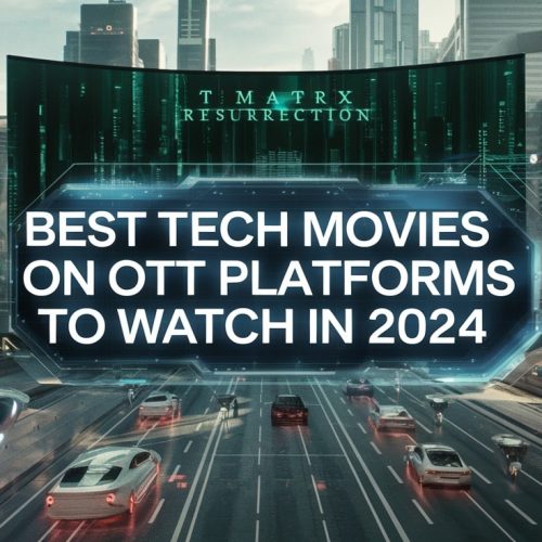 Best Tech Movies on OTT Platforms to Watch in 2024