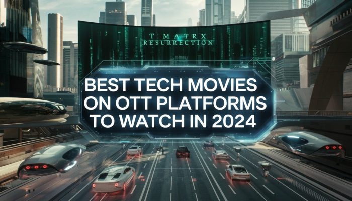 Best Tech Movies on OTT Platforms to Watch in 2024