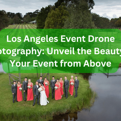 Los Angeles Event Drone Photography: Unveil the Beauty of Your Event from Above