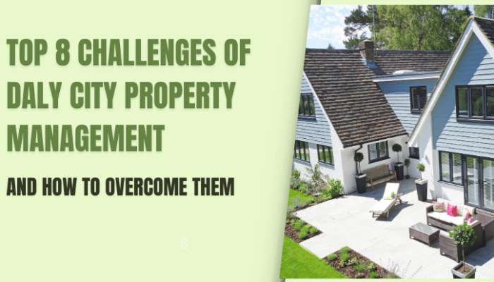 Top 8 Challenges of Daly City Property Management and How to Overcome Them